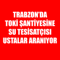 Trabzon TOKİ Şantiyesi’ne Su Tesisatçısı Aranıyor! İş İlanları